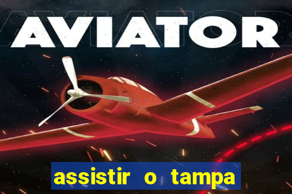 assistir o tampa da bola